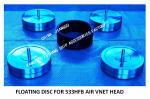 STAINLESS STEEL 316 FLOAT DISC FOR AFT CABIN TANK AIR PIPE HEAD MODEL：NO.533HFB