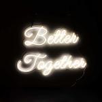 White Color LED Neon Sign Better Together 12VDC