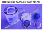 WIN2000 TYPE AIR VENT HEAD ALUMINUM ALLOY AIR PIPE SHIPBUILDING-FLOAT BALL TYPE